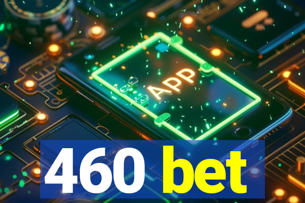 460 bet